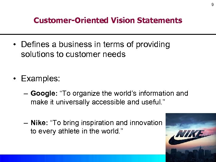 9 Customer-Oriented Vision Statements • Defines a business in terms of providing solutions to