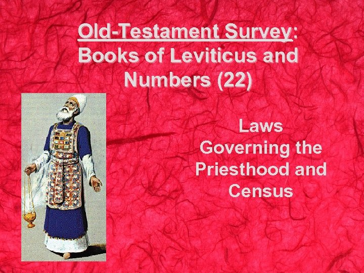 Old-Testament Survey: Books of Leviticus and Numbers (22) Laws Governing the Priesthood and Census