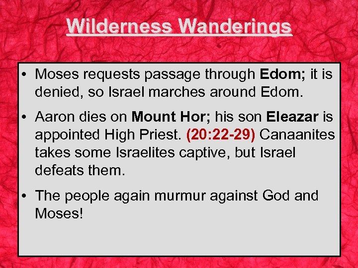 Wilderness Wanderings • Moses requests passage through Edom; it is denied, so Israel marches