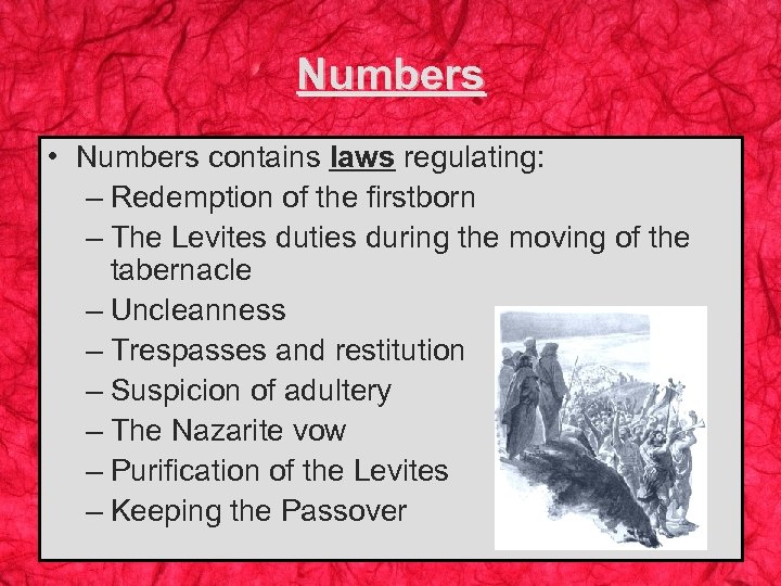 Numbers • Numbers contains laws regulating: – Redemption of the firstborn – The Levites