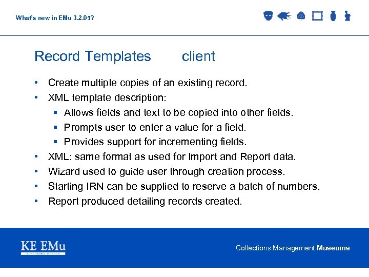 What’s new in EMu 3. 2. 05? Record Templates client • Create multiple copies