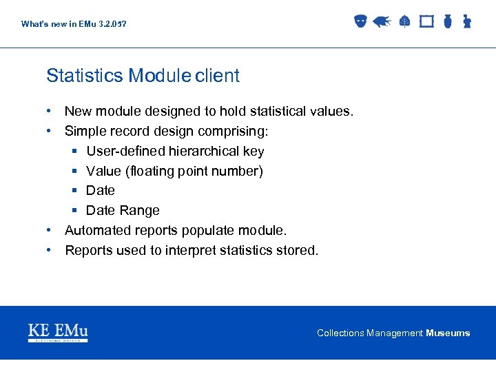 What’s new in EMu 3. 2. 05? Statistics Module client • New module designed