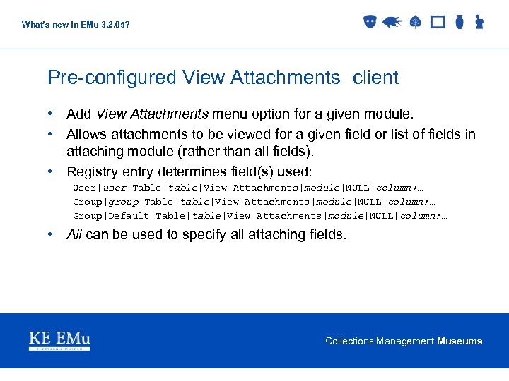 What’s new in EMu 3. 2. 05? Pre-configured View Attachments client • Add View