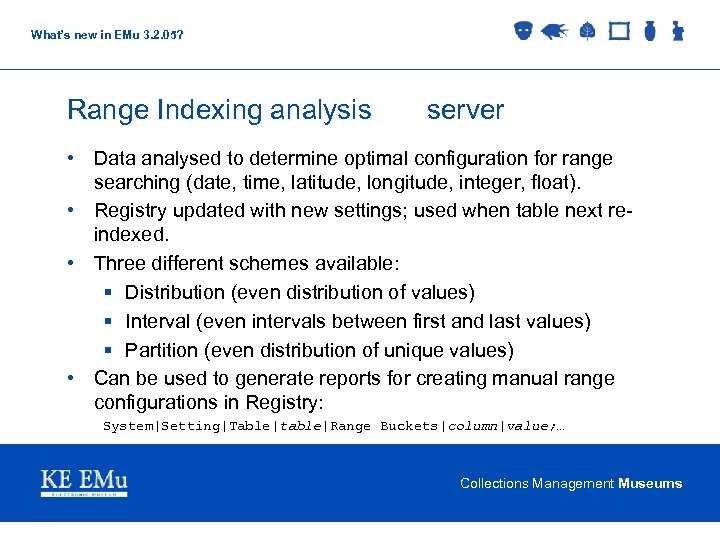 What’s new in EMu 3. 2. 05? Range Indexing analysis server • Data analysed