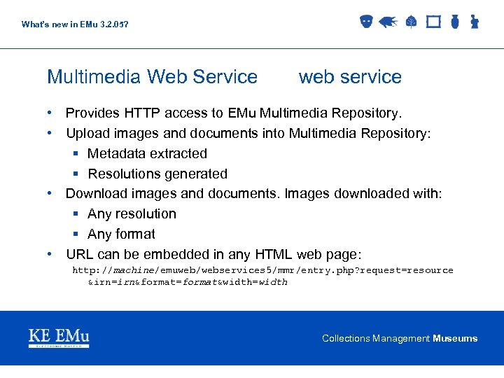 What’s new in EMu 3. 2. 05? Multimedia Web Service web service • Provides