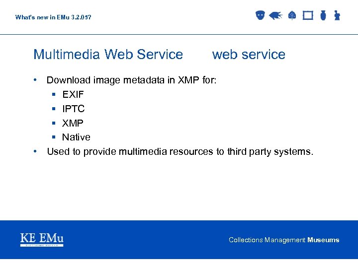 What’s new in EMu 3. 2. 05? Multimedia Web Service web service • Download