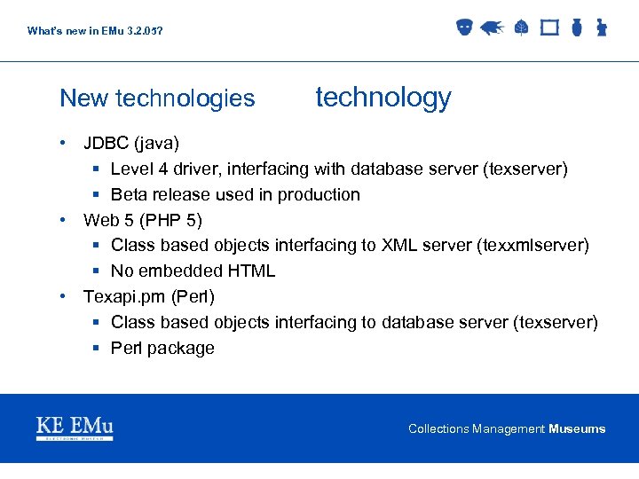 What’s new in EMu 3. 2. 05? New technologies technology • JDBC (java) §