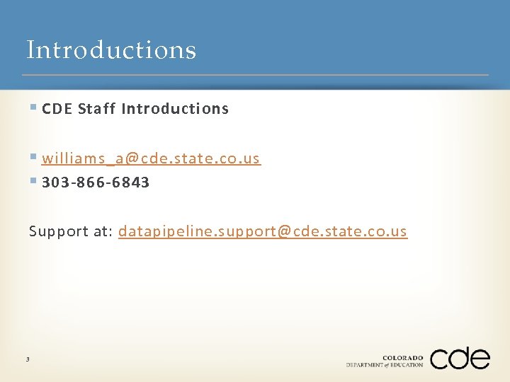 Introductions § CDE Staff Introductions § williams_a@cde. state. co. us § 303 -866 -6843