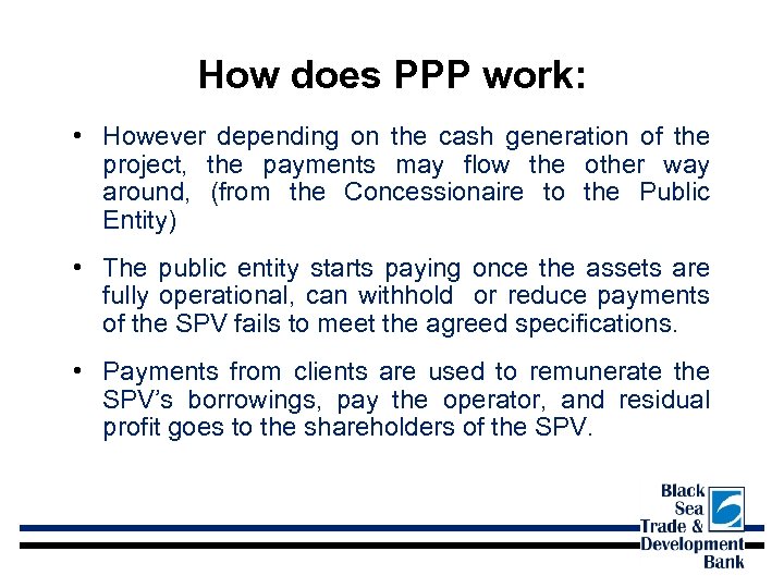 How does PPP work: • However depending on the cash generation of the project,