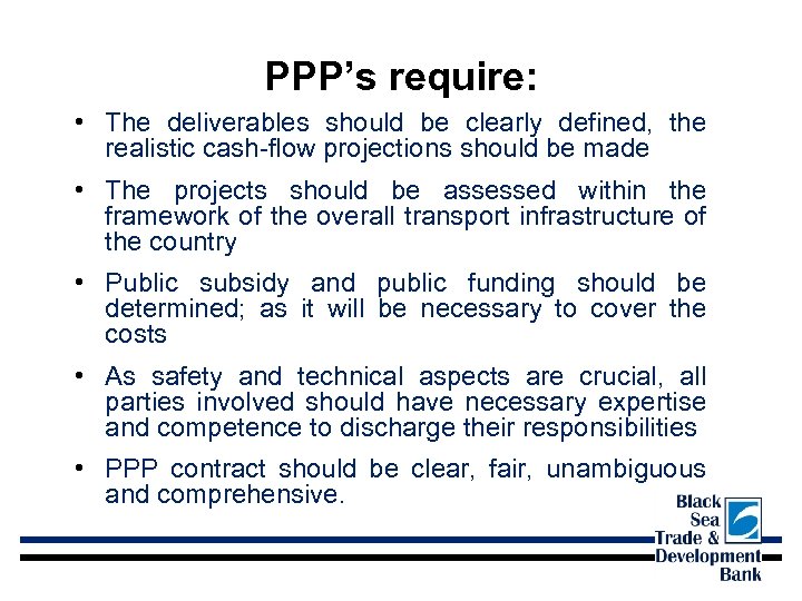 PPP’s require: • The deliverables should be clearly defined, the realistic cash-flow projections should