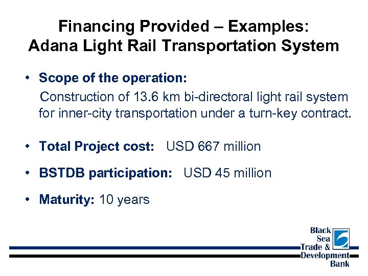Financing Provided – Examples: Adana Light Rail Transportation System • Scope of the operation: