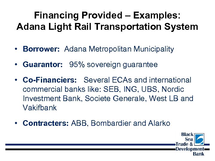Financing Provided – Examples: Adana Light Rail Transportation System • Borrower: Adana Metropolitan Municipality