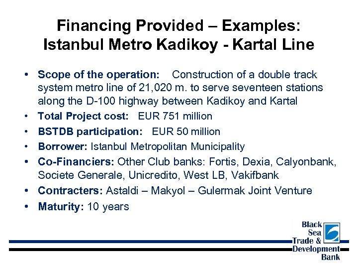 Financing Provided – Examples: Istanbul Metro Kadikoy - Kartal Line • Scope of the
