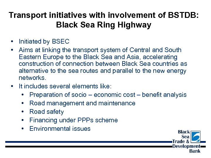 Transport initiatives with involvement of BSTDB: Black Sea Ring Highway • Initiated by BSEC
