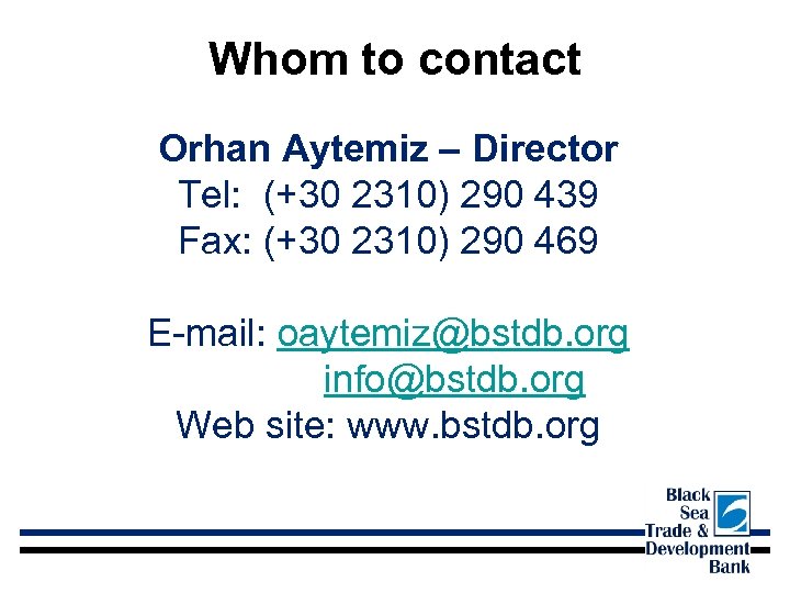 Whom to contact Orhan Aytemiz – Director Tel: (+30 2310) 290 439 Fax: (+30