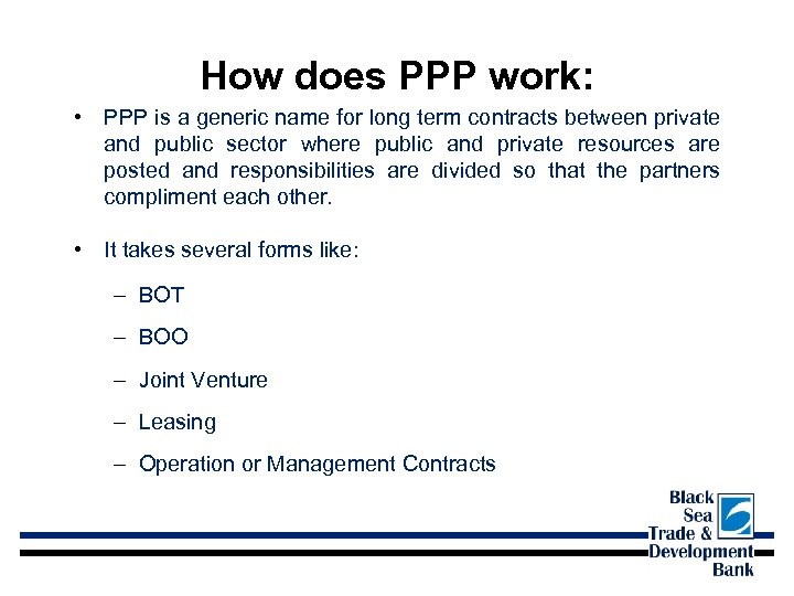 How does PPP work: • PPP is a generic name for long term contracts
