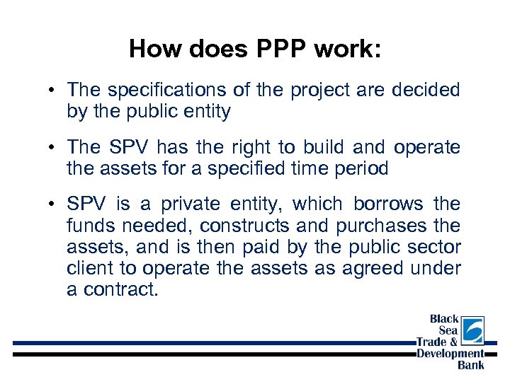 How does PPP work: • The specifications of the project are decided by the
