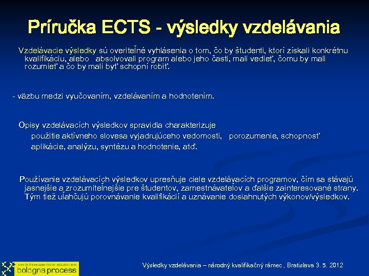 Príručka ECTS - výsledky vzdelávania Vzdelávacie výsledky sú overiteľné vyhlásenia o tom, čo by