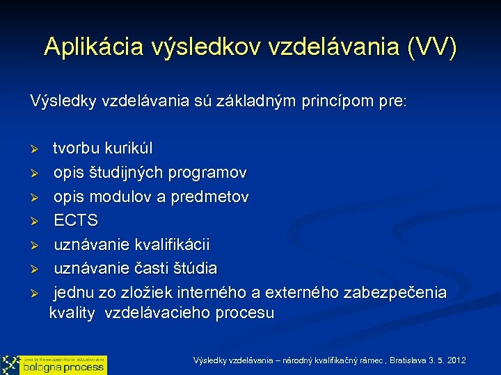 Aplikácia výsledkov vzdelávania (VV) Výsledky vzdelávania sú základným princípom pre: Ø Ø Ø Ø