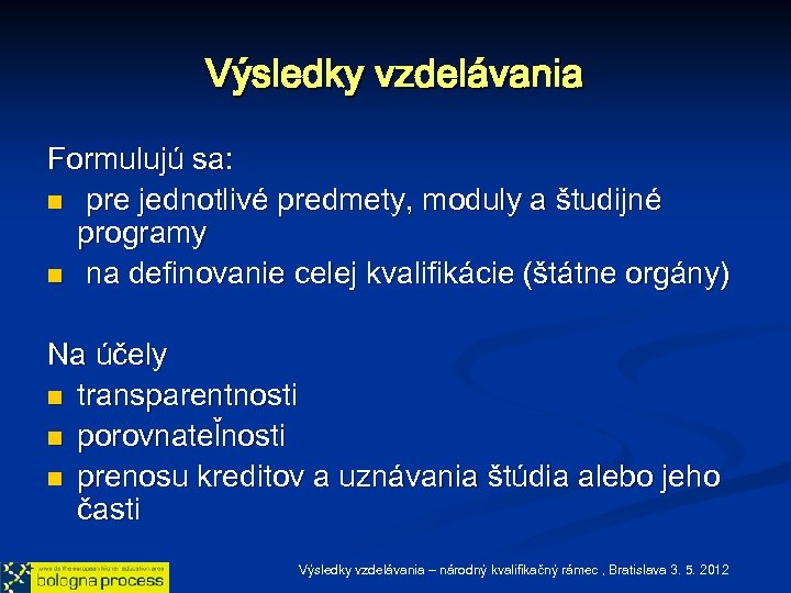 Výsledky vzdelávania Formulujú sa: n pre jednotlivé predmety, moduly a študijné programy n na