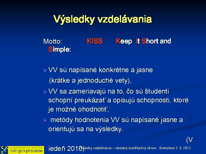 Výsledky vzdelávania Motto: Simple: Ø VV KISS Keep It Short and sú napísané konkrétne