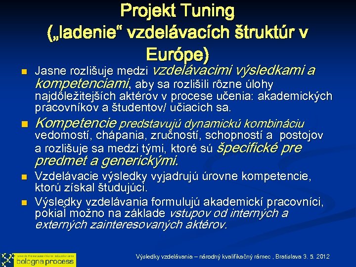 Projekt Tuning („ladenie“ vzdelávacích štruktúr v Európe) n n Jasne rozlišuje medzi vzdelávacimi výsledkami