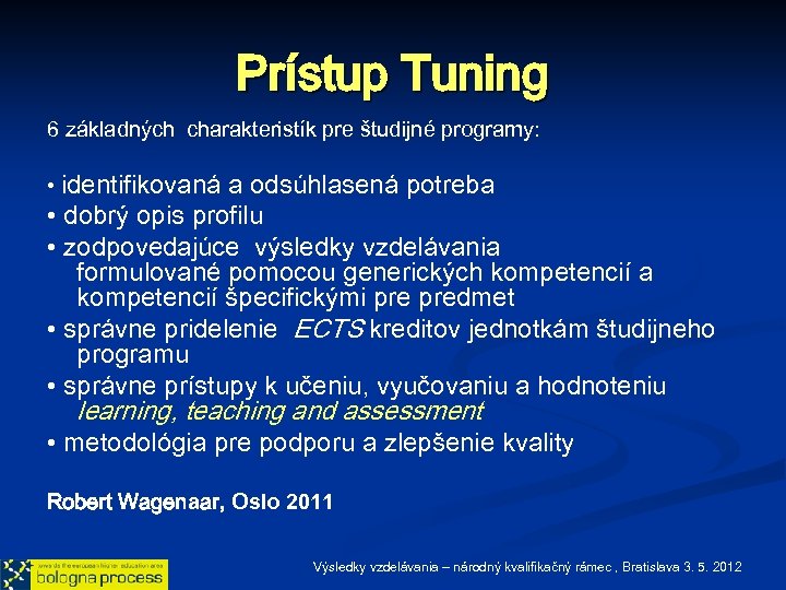 Prístup Tuning 6 základných charakteristík pre študijné programy: • identifikovaná a odsúhlasená potreba •