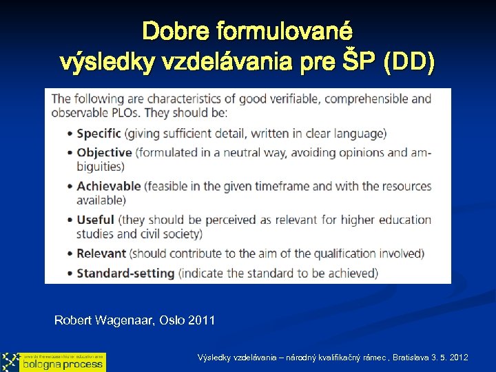 Dobre formulované výsledky vzdelávania pre ŠP (DD) Robert Wagenaar, Oslo 2011 Výsledky vzdelávania –