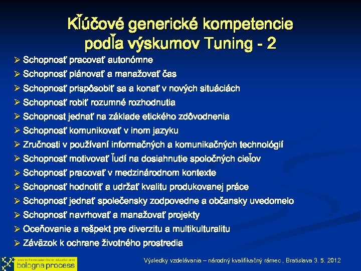 Kľúčové generické kompetencie podľa výskumov Tuning - 2 Ø Schopnosť pracovať autonómne Ø Schopnosť