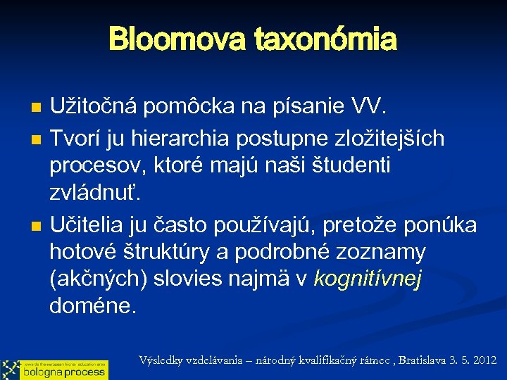 Bloomova taxonómia n n n Užitočná pomôcka na písanie VV. Tvorí ju hierarchia postupne