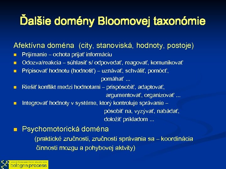 Ďalšie domény Bloomovej taxonómie Afektívna doména (city, stanoviská, hodnoty, postoje) n n n Prijímanie