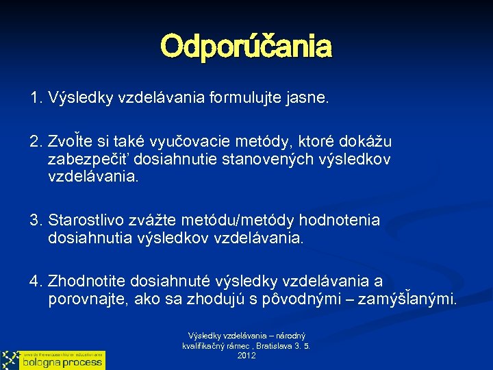 Odporúčania 1. Výsledky vzdelávania formulujte jasne. 2. Zvoľte si také vyučovacie metódy, ktoré dokážu