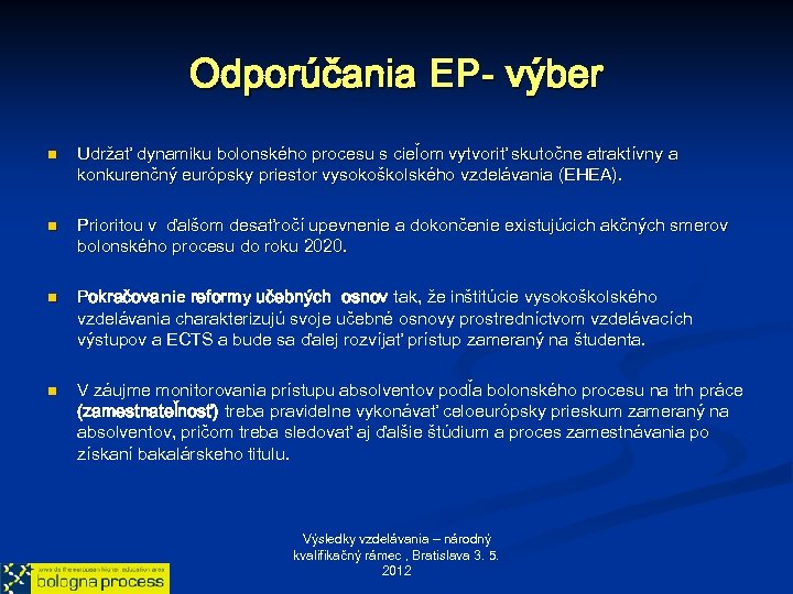 Odporúčania EP- výber n n Udržať dynamiku bolonského procesu s cieľom vytvoriť skutočne atraktívny