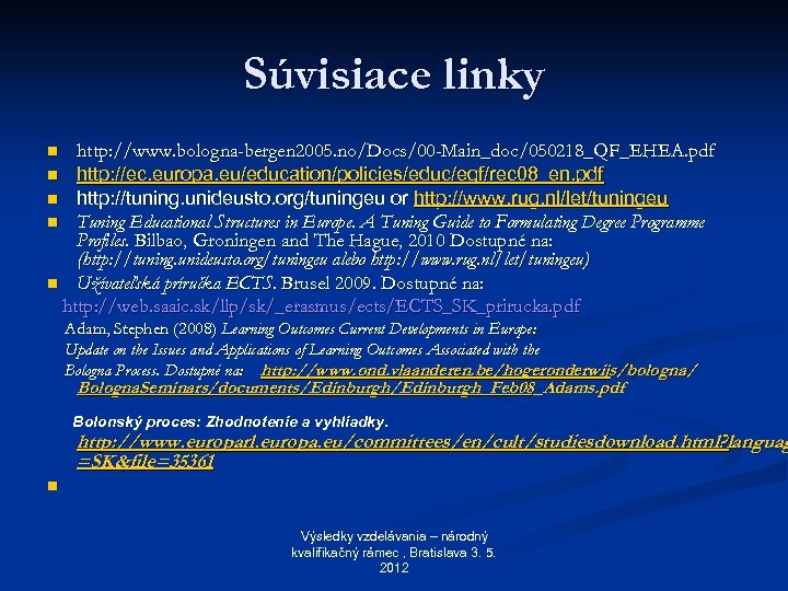 Súvisiace linky http: //www. bologna-bergen 2005. no/Docs/00 -Main_doc/050218_QF_EHEA. pdf n http: //ec. europa. eu/education/policies/educ/eqf/rec