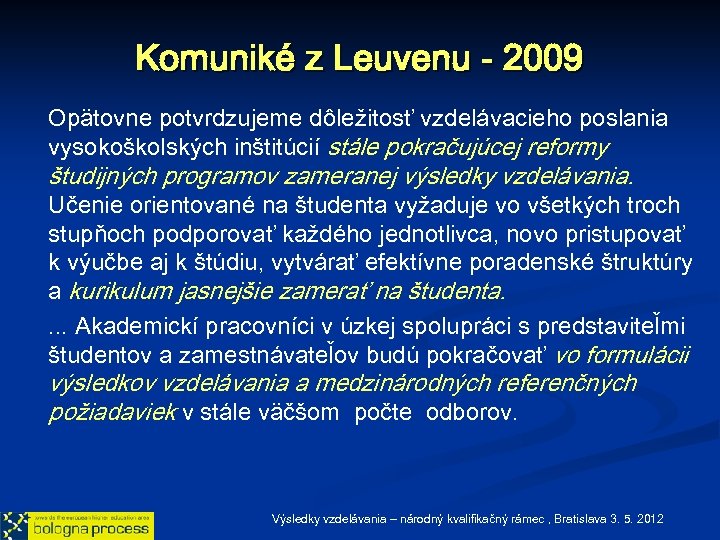 Komuniké z Leuvenu - 2009 Opätovne potvrdzujeme dôležitosť vzdelávacieho poslania vysokoškolských inštitúcií stále pokračujúcej