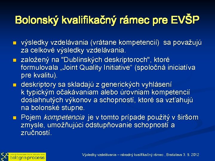 Bolonský kvalifikačný rámec pre EVŠP n n výsledky vzdelávania (vrátane kompetencií) sa považujú za