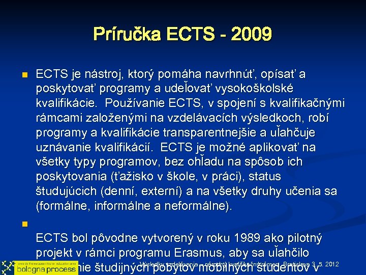 Príručka ECTS - 2009 n n ECTS je nástroj, ktorý pomáha navrhnúť, opísať a