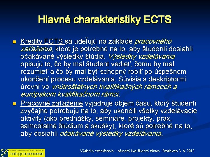 Hlavné charakteristiky ECTS n Kredity ECTS sa udeľujú na základe pracovného zaťaženia, ktoré je