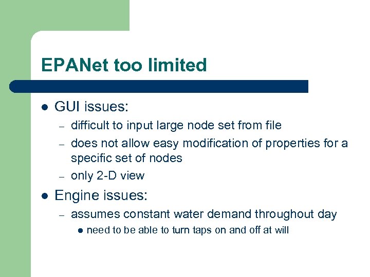 EPANet too limited l GUI issues: – – – l difficult to input large