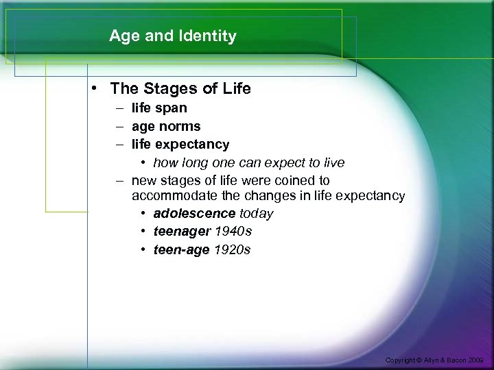 Age and Identity • The Stages of Life – life span – age norms