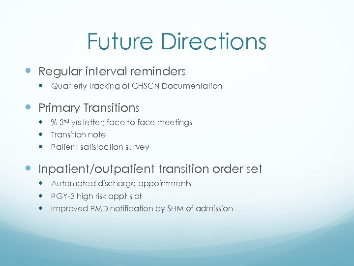 Future Directions Regular interval reminders Quarterly tracking of CHSCN Documentation Primary Transitions % 3