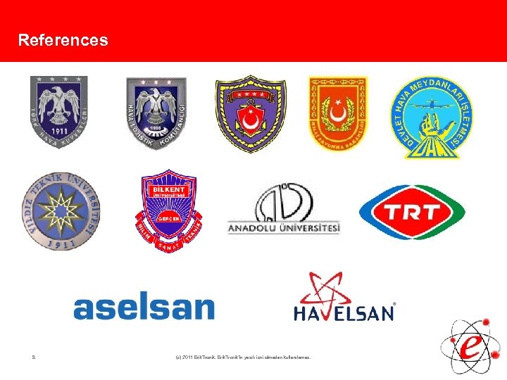 References 8 (c) 2011 Erik. Tronik'in yazılı izni olmadan kullanılamaz. 