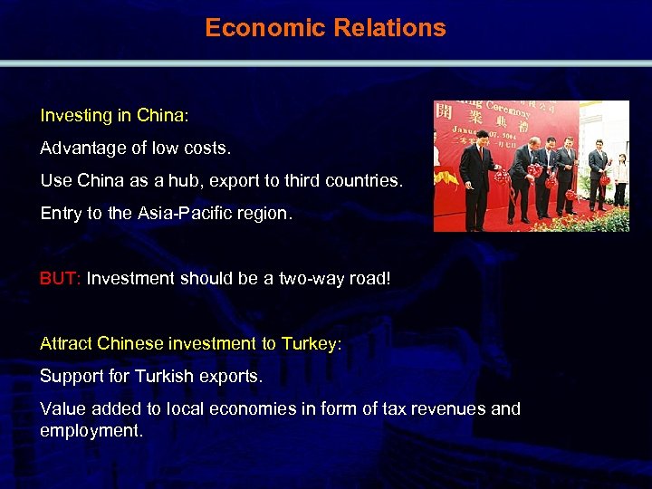 Economic Relations Investing in China: Advantage of low costs. Use China as a hub,