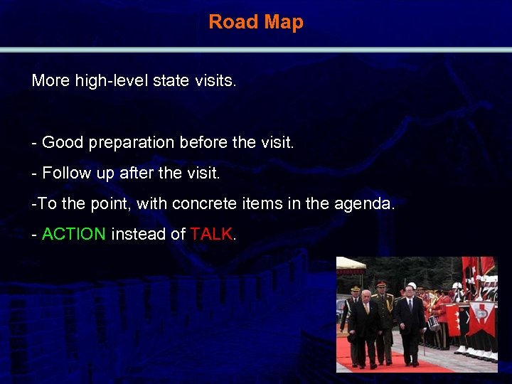 Road Map More high-level state visits. - Good preparation before the visit. - Follow