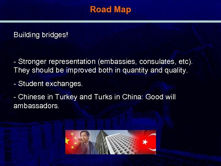 Road Map Building bridges! - Stronger representation (embassies, consulates, etc). They should be improved