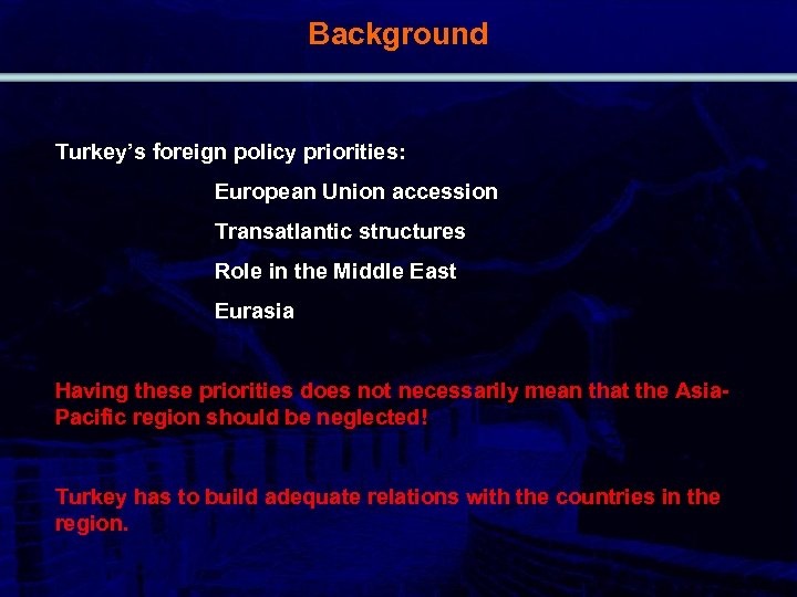 Background Turkey’s foreign policy priorities: European Union accession Transatlantic structures Role in the Middle