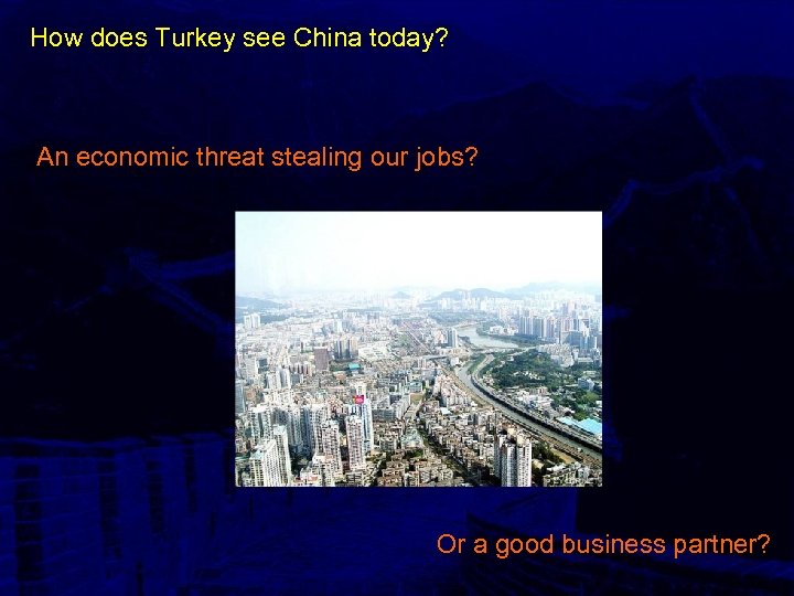 How does Turkey see China today? An economic threat stealing our jobs? Or a