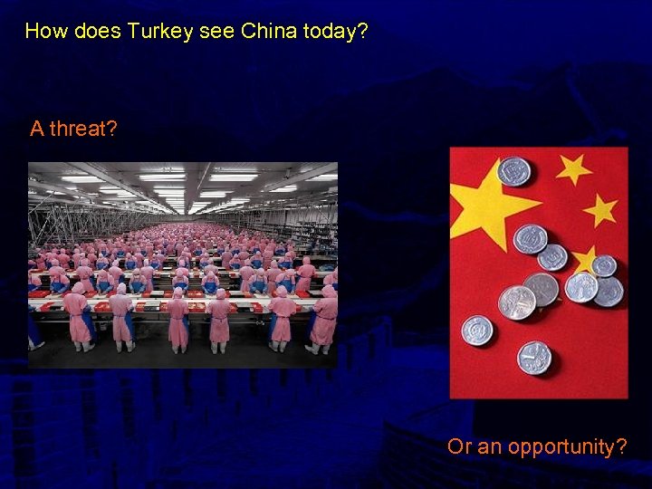 How does Turkey see China today? A threat? Or an opportunity? 