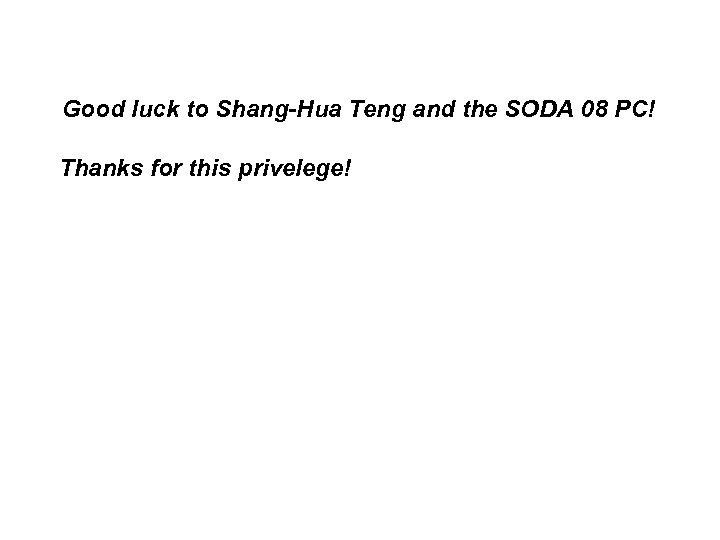 Good luck to Shang-Hua Teng and the SODA 08 PC! Thanks for this privelege!