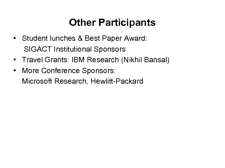 Other Participants • Student lunches & Best Paper Award: SIGACT Institutional Sponsors • Travel